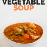 Photo of a bowl of homemade vegetable soup with the words vegetable soup
