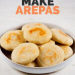 Picture of a bowl of arepas with the words how to make arepas