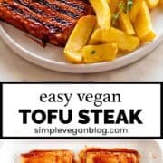 Tofu steak and French fries on a plate and picture of the process.